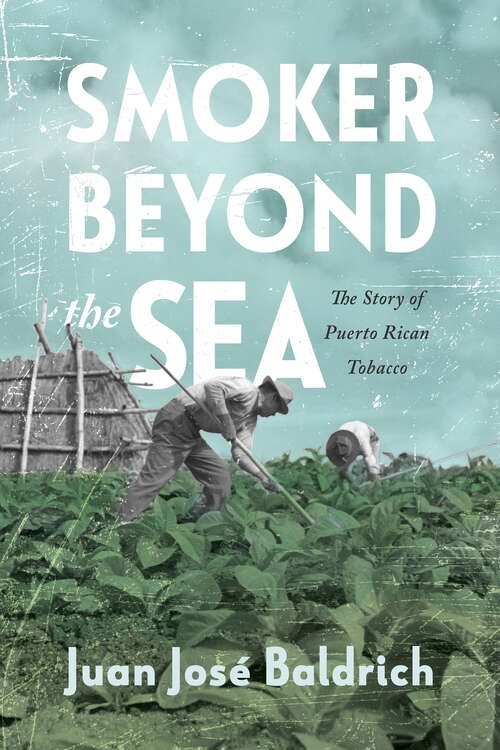 Book cover of Smoker beyond the Sea: The Story of Puerto Rican Tobacco (EPUB Single)