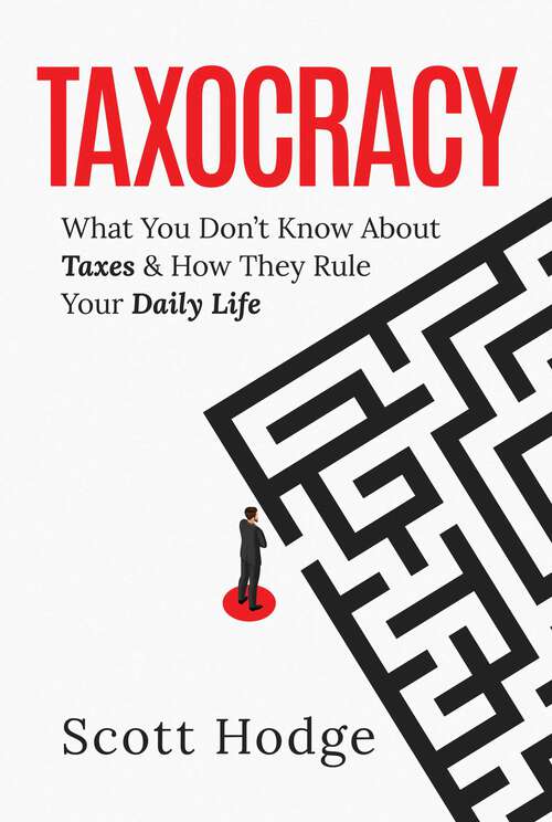 Book cover of Taxocracy: What You Don't Know About Taxes and How They Rule Your Daily Life