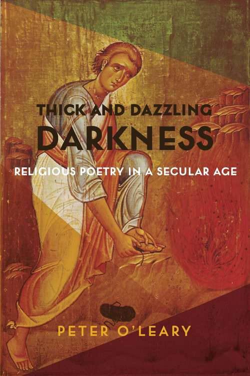 Book cover of Thick and Dazzling Darkness: Religious Poetry in a Secular Age