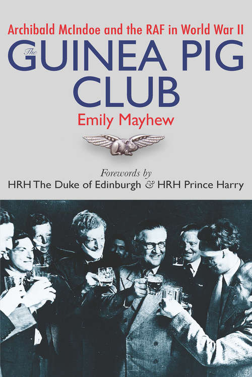 Book cover of Guinea Pig Club: Archibald McIndoe and the RAF in World War II