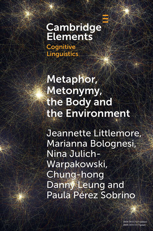 Book cover of Metaphor, Metonymy, the Body and the Environment: An Exploration of the Factors That Shape Emotion-Colour Associations and Their Variation across Cultures (Elements in Cognitive Linguistics)