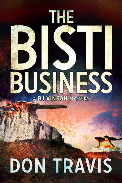 Book cover of The Bisti Business: A Bj Vinson Mystery (BJ Vinson Mystery #2)