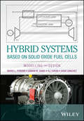 Hybrid Systems Based on Solid Oxide Fuel Cells: Modelling and Design