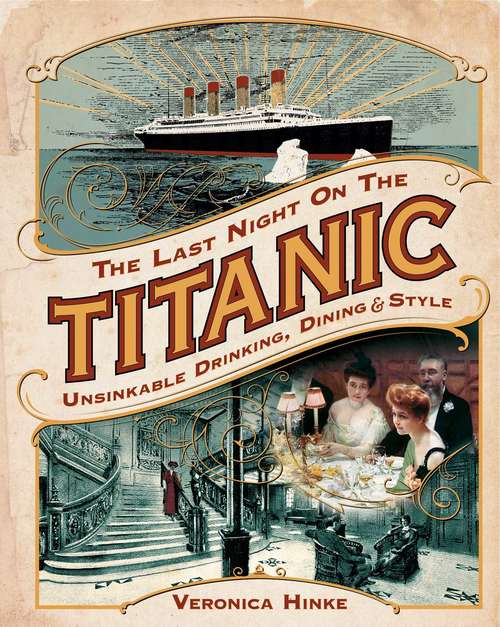 Book cover of The Last Night on the Titanic: Unsinkable Drinking, Dining, and Style