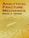 Analytical Fracture Mechanics (Dover Civil and Mechanical Engineering)