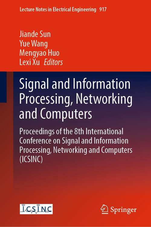 Book cover of Signal and Information Processing, Networking and Computers: Proceedings of the 8th International Conference on Signal and Information Processing, Networking and Computers (ICSINC) (1st ed. 2023) (Lecture Notes in Electrical Engineering #917)