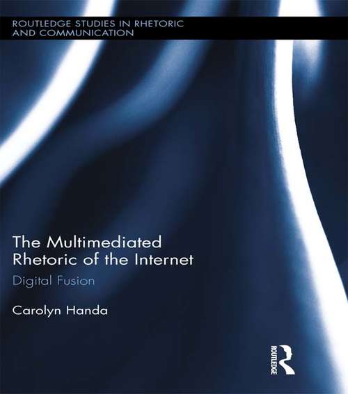 Book cover of The Multimediated Rhetoric of the Internet: Digital Fusion (Routledge Studies in Rhetoric and Communication #10)