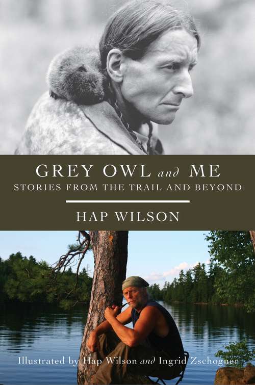 Book cover of Grey Owl and Me: Stories From the Trail and Beyond