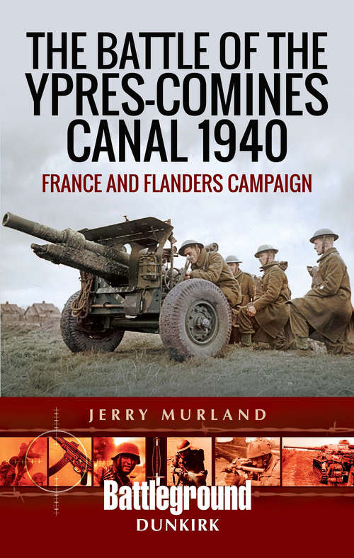 Book cover of The Battle of the Ypres-Comines Canal 1940: France and Flanders Campaign (Battleground Dunkirk)
