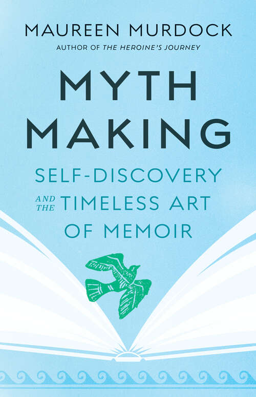 Book cover of Mythmaking: Self-Discovery and the Timeless Art of Memoir