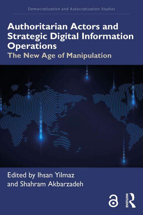 Book cover of Authoritarian Actors and Strategic Digital Information Operations: The New Age of Manipulation (1) (Democratization and Autocratization Studies)