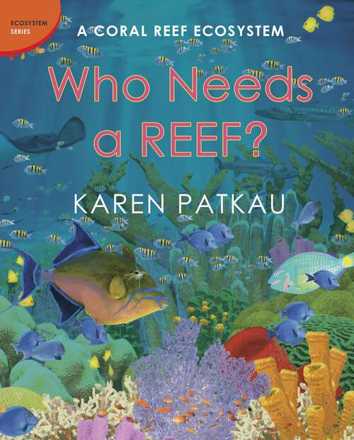 Book cover of Who Needs a Reef?: A Coral Reef Ecosystem (Ecosystem Series)