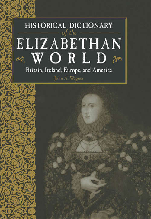 Book cover of Historical Dictionary of the Elizabethan World: Britain, Ireland, Europe and America