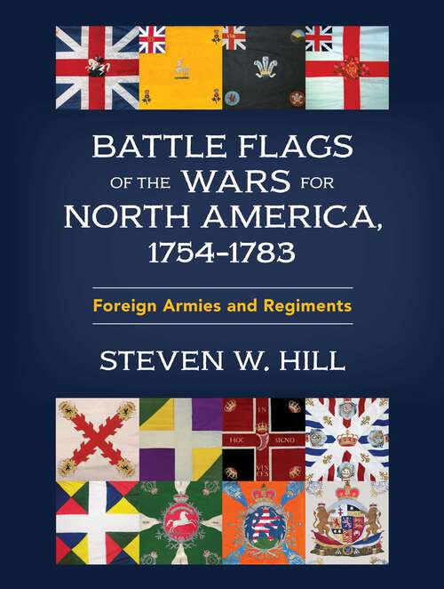Book cover of Battle Flags of the Wars for North America, 1754–1783: Foreign Armies and Regiments