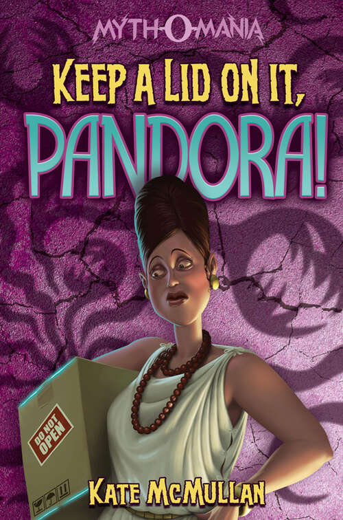 Keep A Lid On It, Pandora! (Myth-o-mania Ser. #Bk. 6)