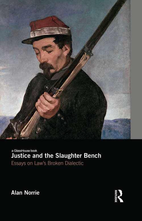 Justice and the Slaughter Bench: Essays on Law's Broken Dialectic