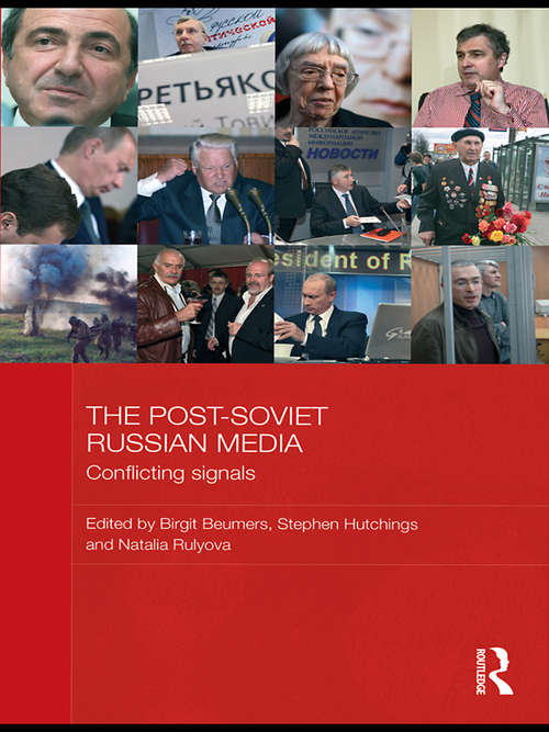 The Post-Soviet Russian Media: Conflicting Signals (BASEES/Routledge Series on Russian and East European Studies)