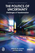 The Politics of Uncertainty: Challenges of Transformation (Pathways to Sustainability)