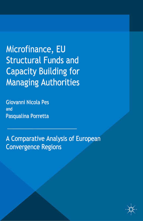 Book cover of Microfinance, EU Structural Funds and Capacity Building for Managing Authorities: A Comparative Analysis of European Convergence Regions (1st ed. 2016) (Palgrave Studies in Impact Finance)