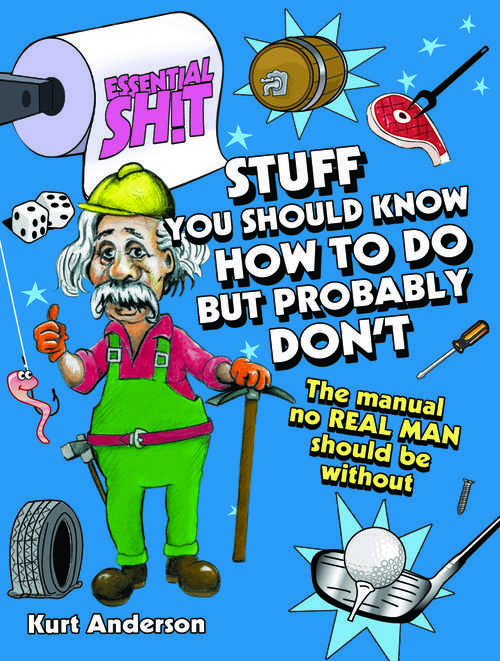 Book cover of Essential Shit: Stuff You Should Know How to Do But Probably Don't