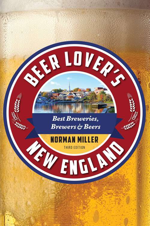 Book cover of Beer Lover's New England: Best Breweries, Brewers & Beers (3rd Edition) (Beer Lovers Series)