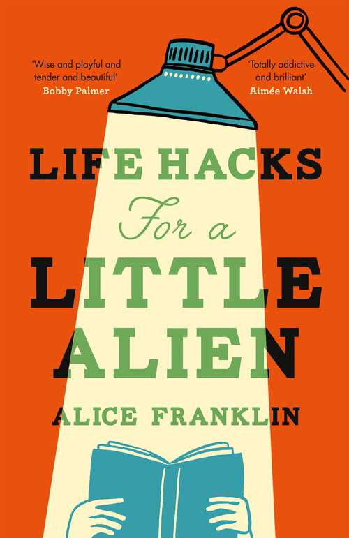 Book cover of Life Hacks For a Little Alien: the tender and life-affirming debut, perfect for book clubs