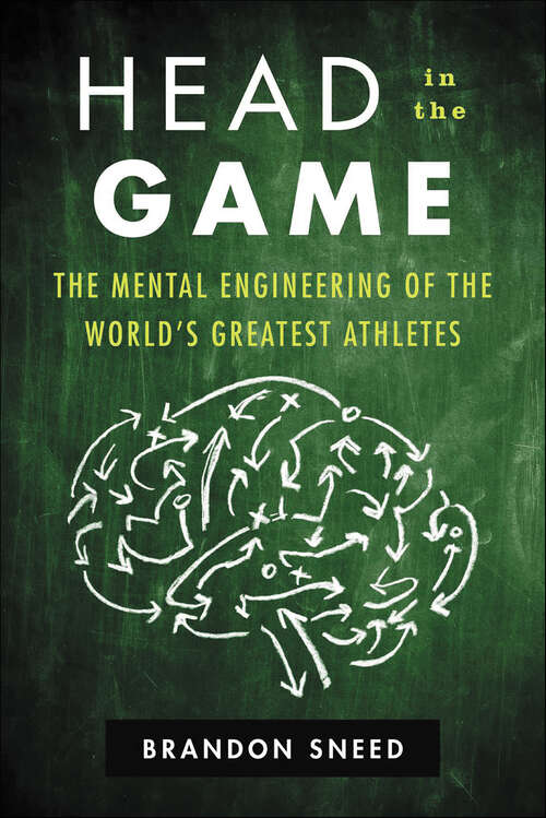 Book cover of Head in the Game: The Mental Engineering of the World's Greatest Athletes