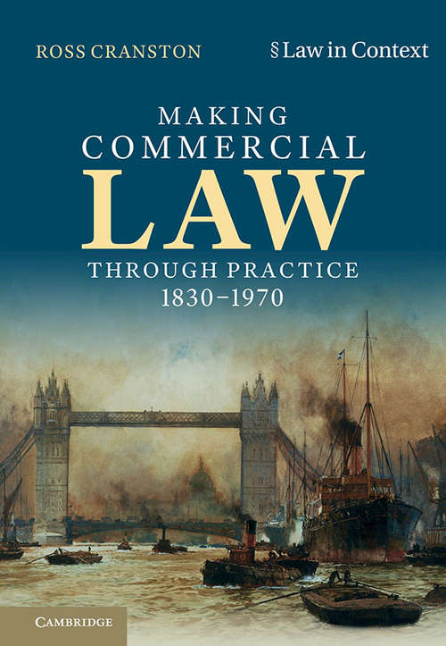 Book cover of Making Commercial Law through Practice 1830–1970: Law as Backcloth (Law in Context)