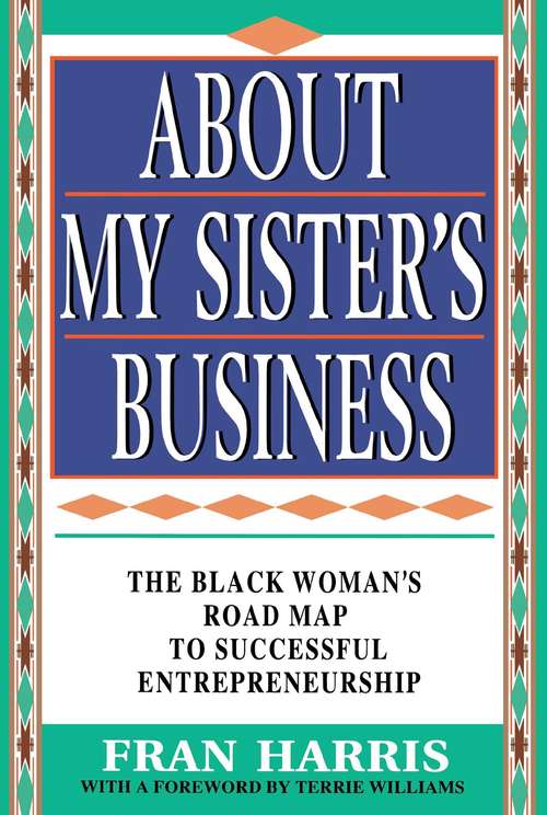 Book cover of About My Sister's Business: The Black Woman's Road Map To Successful Entrepreneurship