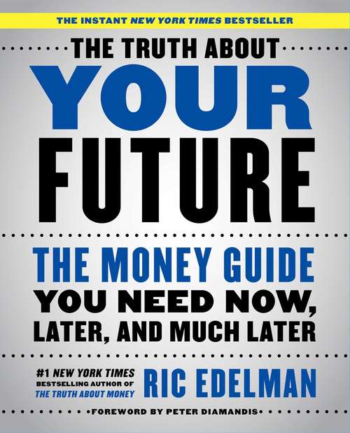 Book cover of The Truth About Your Future: The Money Guide You Need Now, Later, and Much Later