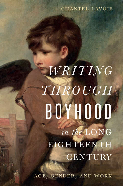 Book cover of Writing through Boyhood in the Long Eighteenth Century: Age, Gender, and Work