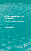 A Geography of the Lifeworld: Movement, Rest and Encounter (Routledge Revivals)