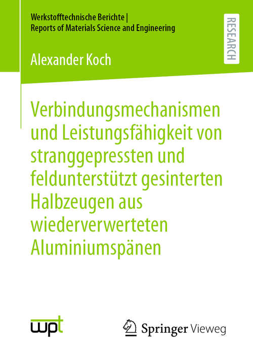 Book cover of Verbindungsmechanismen und Leistungsfähigkeit von stranggepressten und feldunterstützt gesinterten Halbzeugen aus wiederverwerteten Aluminiumspänen (2024) (Werkstofftechnische Berichte │ Reports of Materials Science and Engineering)