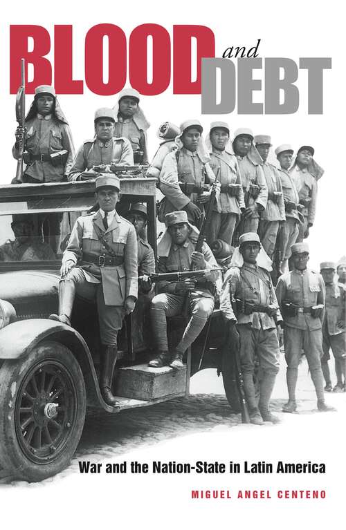 Book cover of Blood and Debt: War and the Nation-State in Latin America