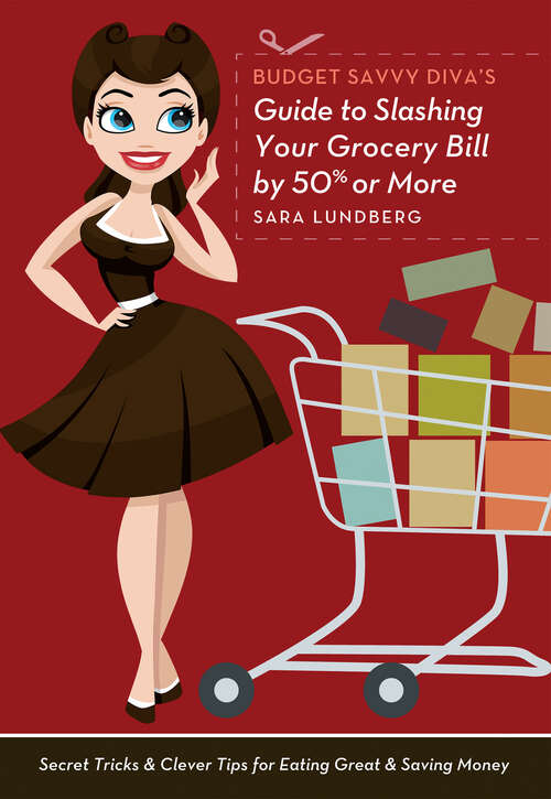 Book cover of Budget Savvy Diva's Guide to Slashing Your Grocery Bill by 50% or More: Secret Tricks and Clever Tips for Eating Great and Saving Money