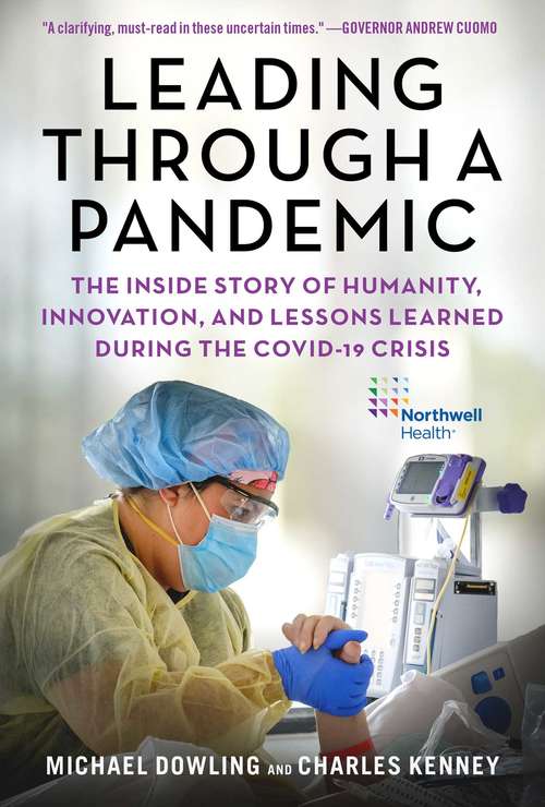 Book cover of Leading Through a Pandemic: The Inside Story of Humanity, Innovation, and Lessons Learned During the COVID-19 Crisis