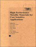 High Performance Metallic Materials for Cost-Sensitive Applications