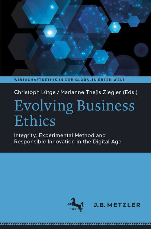 Book cover of Evolving Business Ethics: Integrity, Experimental Method and Responsible Innovation in the Digital Age (1st ed. 2022) (Wirtschaftsethik in der globalisierten Welt)