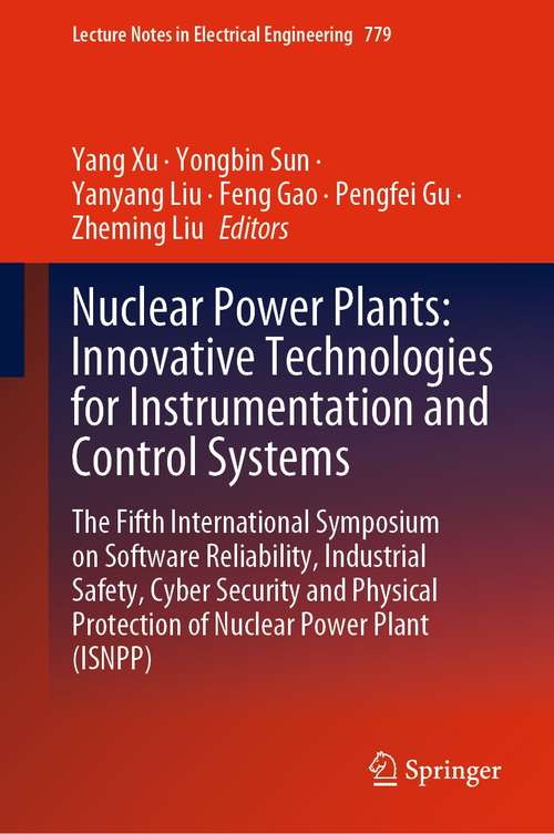 Nuclear Power Plants: The Fifth International Symposium on Software Reliability, Industrial Safety, Cyber Security and Physical Protection of Nuclear Power Plant (ISNPP) (Lecture Notes in Electrical Engineering #779)