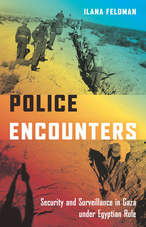 Book cover of Police Encounters: Security and Surveillance in Gaza under Egyptian Rule