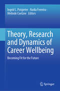 Theory, Research and Dynamics of Career Wellbeing: Becoming Fit for the Future