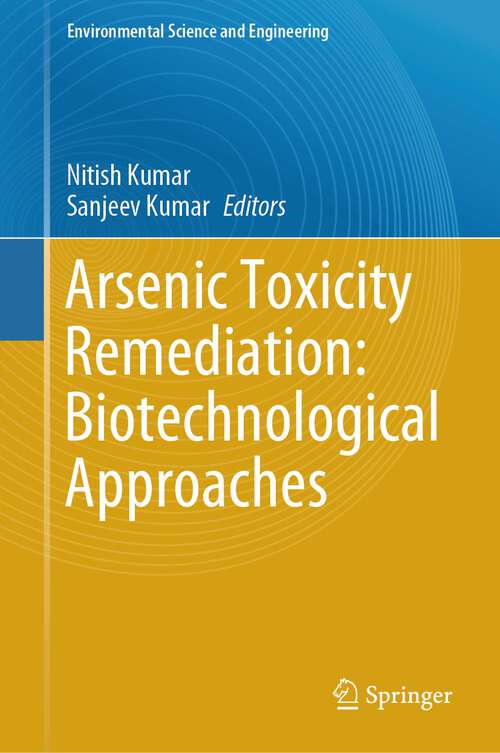 Book cover of Arsenic Toxicity Remediation: Biotechnological Approaches (1st ed. 2023) (Environmental Science and Engineering)