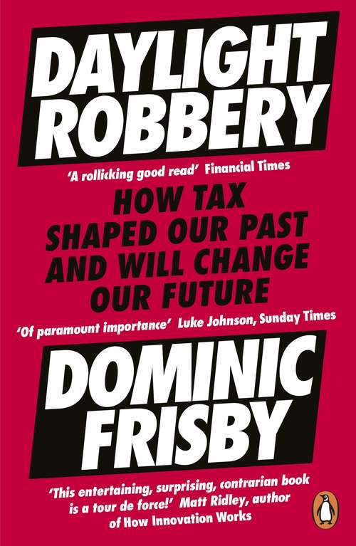 Book cover of Daylight Robbery: How Tax Shaped Our Past and Will Change Our Future
