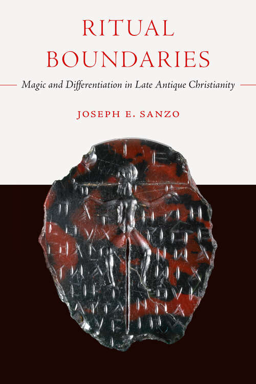 Book cover of Ritual Boundaries: Magic and Differentiation in Late Antique Christianity (Christianity in Late Antiquity #14)