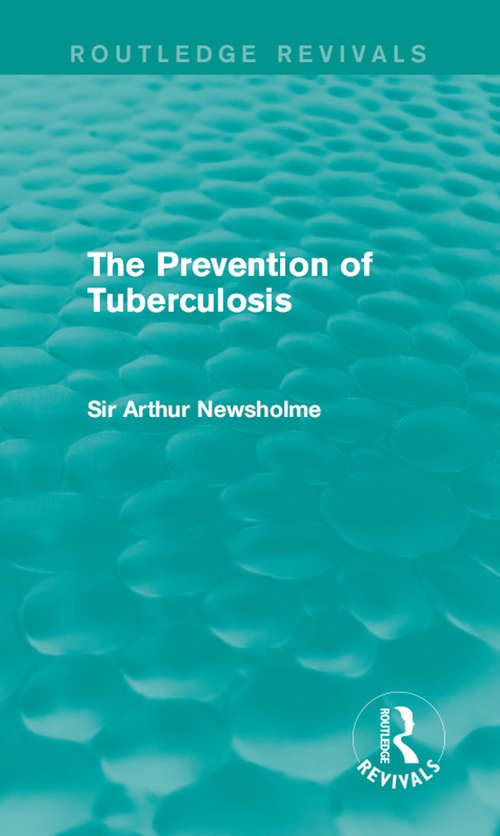 Book cover of The Prevention of Tuberculosis: With Thirty-nine Diagrams (classic Reprint) (Routledge Revivals)