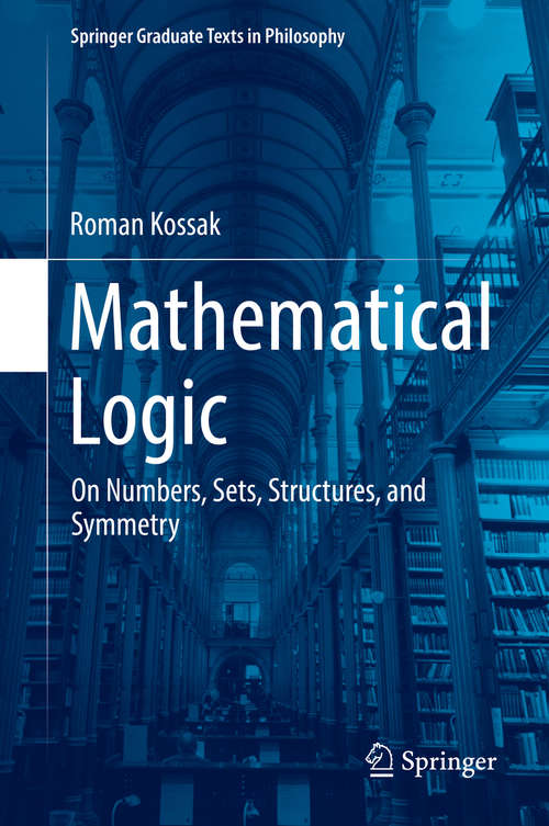 Book cover of Mathematical Logic: Essays On Set Theory, Model Theory, Philosophical Logic And Philosophy Of Mathematics (1st ed. 2018) (Ontos Mathematical Logic Ser. #5)