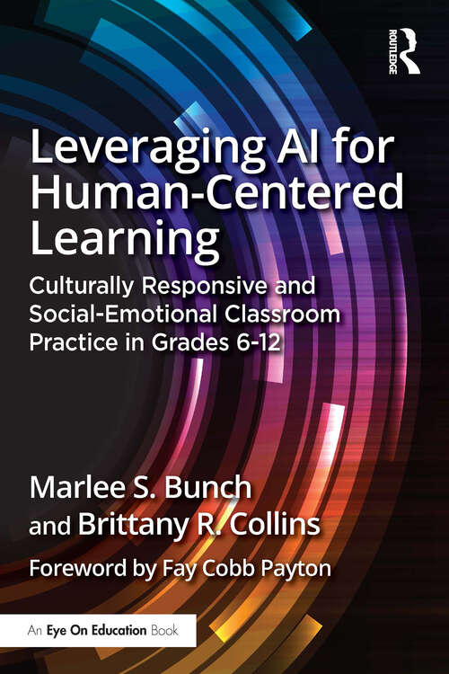 Book cover of Leveraging AI for Human-Centered Learning: Culturally Responsive and Social-Emotional Classroom Practice in Grades 6-12 (1)