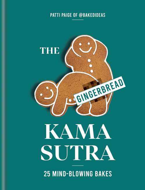 Book cover of The Gingerbread Kama Sutra: 25 mind-blowing bakes