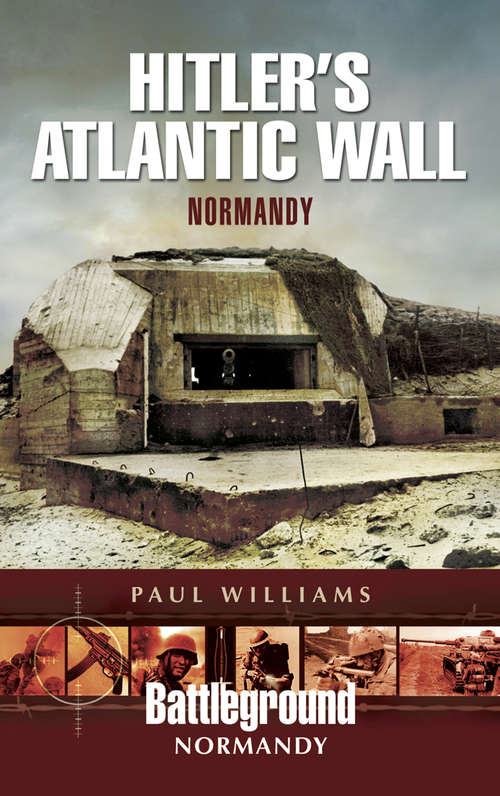 Hitler's Atlantic Wall: Construction and Destruction