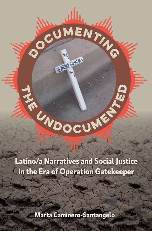 Book cover of Documenting the Undocumented: Latino/a Narratives and Social Justice in the Era of Operation Gatekeeper